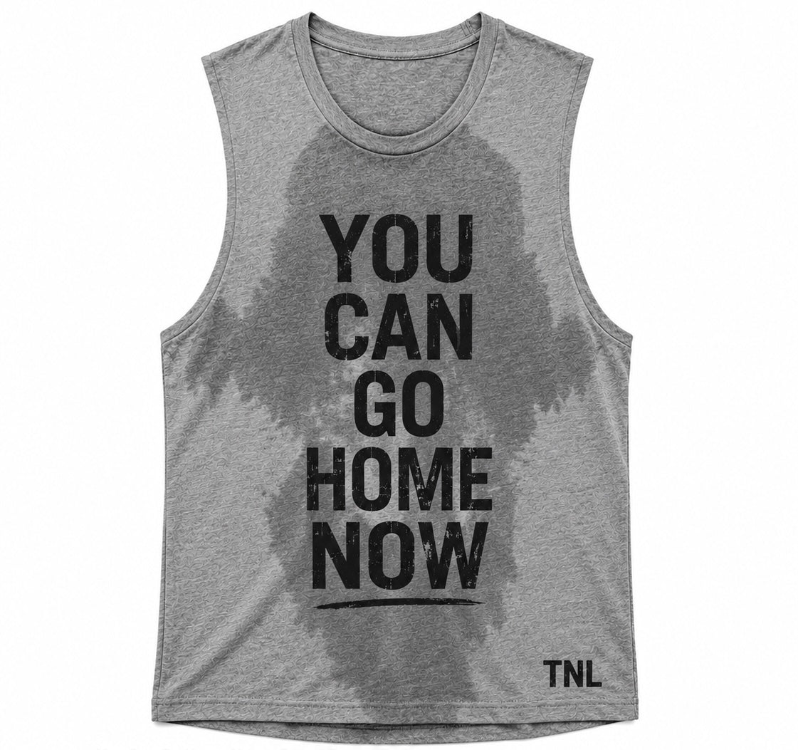 You Can Go Home Now - Sweat Reveal Tank