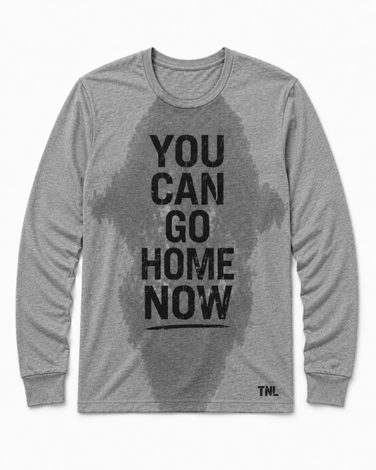 You Can Go Home Now - Sweat Reveal Longsleeve